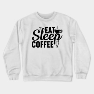 Are You Brewing Coffee For Me - Eat Sleep Coffee Crewneck Sweatshirt